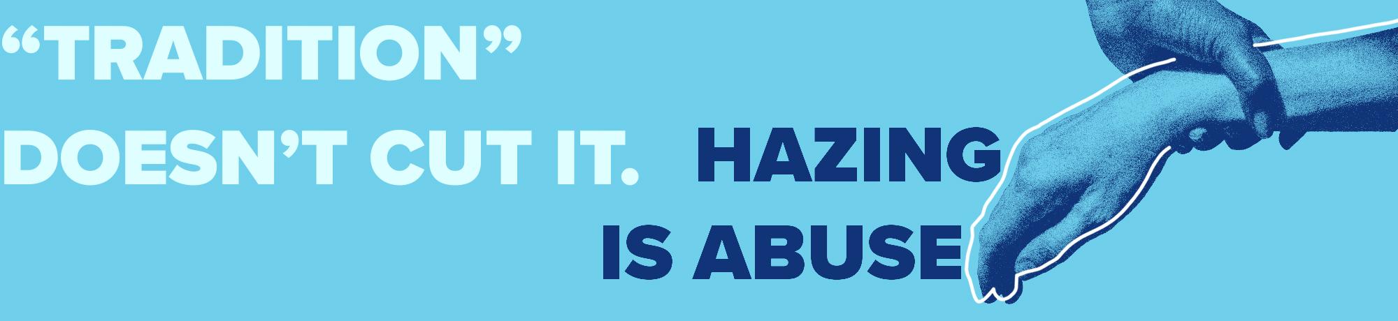 "Tradition" doesn't cut it. Hazing is abuse.